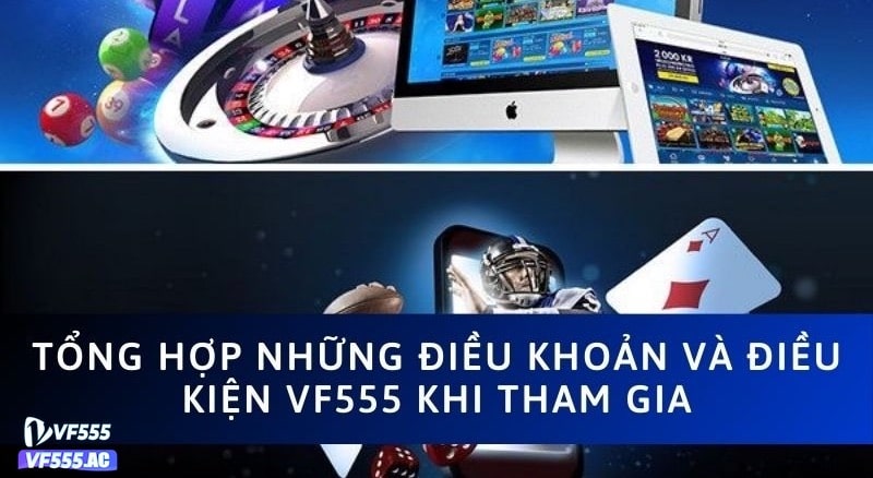 Tại sao phải cần điều kiện điều khoản khi tham gia cá cược tại VF555